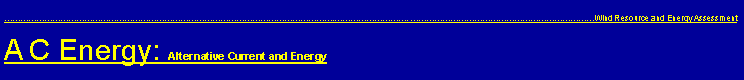 Text Box: .. Wind Resource and Energy AssessmentA C Energy: Alternative Current and Energy 